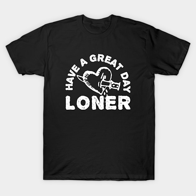 Have a great day loner T-Shirt by Spacelabs